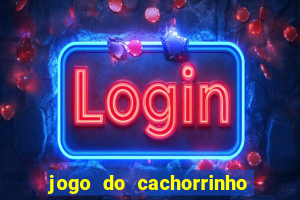 jogo do cachorrinho que ganha dinheiro